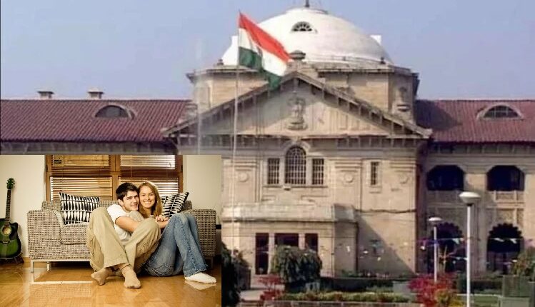 Live in relationship is legal, no one has the right to interfere - Allahabad High Court